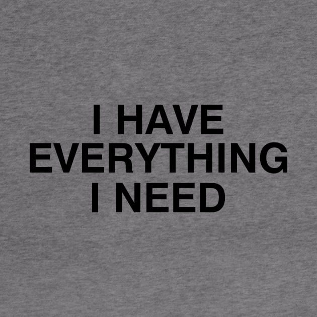 I Have Everything I Need by Drich Store